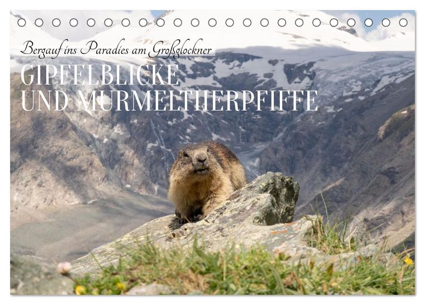 Bergauf ins Paradies am Großglockner - Gipfelblicke und Murmeltierpfiffe (Tischkalender 2027 DIN A5 quer) CALVENDO Monatskalender