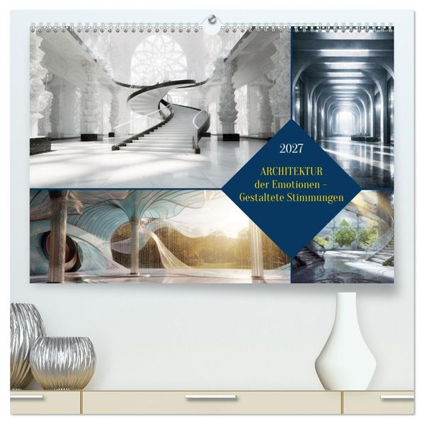 Architektur der Emotionen - Gestaltete Stimmungen (hochwertiger Premium Wandkalender 2027 DIN A2 quer) Kunstdruck in Hochglanz