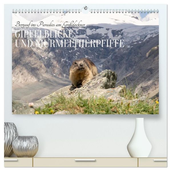 Bergauf ins Paradies am Großglockner - Gipfelblicke und Murmeltierpfiffe (hochwertiger Premium Wandkalender 2027 DIN A2 quer) Kunstdruck in Hochglanz