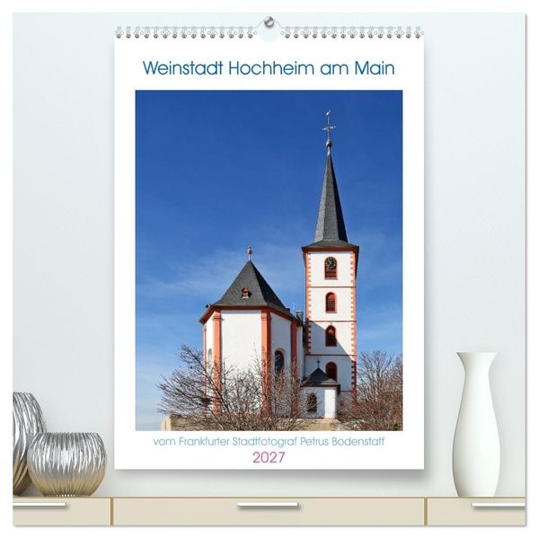 Weinstadt Hochheim am Main (hochwertiger Premium Wandkalender 2027 DIN A2 hoch) Kunstdruck in Hochglanz