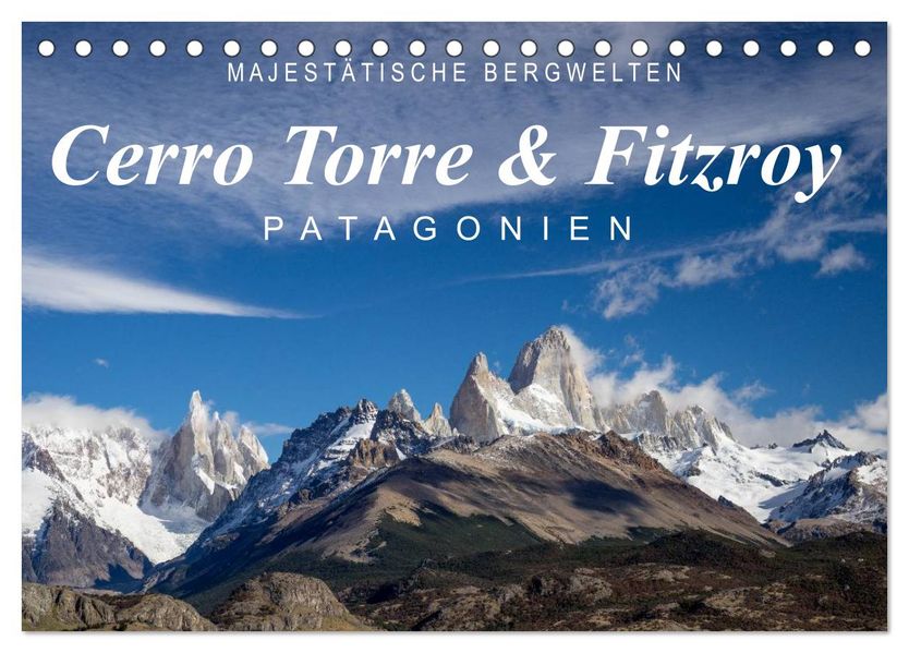 Majestätische Bergwelten Cerro Torre & Fitzroy Patagonien (Tischkalender 2027 DIN A5 quer) CALVENDO Monatskalender