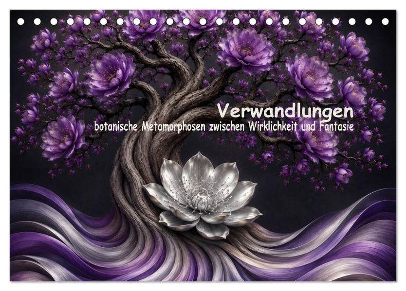 Verwandlungen der Natur botanische Metamorphosen zwischen Wirklichkeit und Fantasie (Tischkalender 2027 DIN A5 quer) CALVENDO Monatskalender