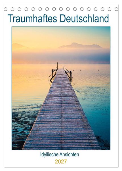 Traumhaftes Deutschland - Idyllische Ansichten (Tischkalender 2027 DIN A5 hoch) CALVENDO Monatskalender