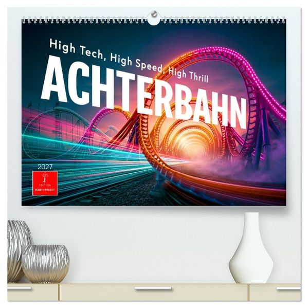 Achterbahn - High Tech High Speed High Thrill (hochwertiger Premium Wandkalender 2027 DIN A2 quer) Kunstdruck in Hochglanz