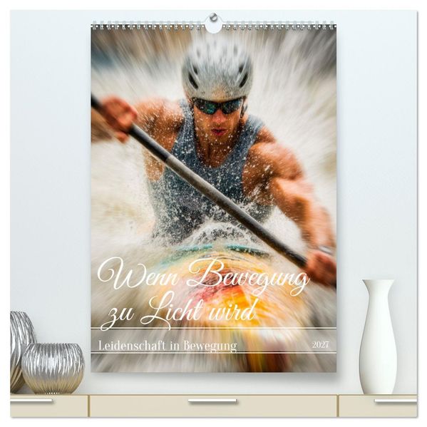 Wenn Bewegung zu Licht wird (hochwertiger Premium Wandkalender 2027 DIN A2 hoch) Kunstdruck in Hochglanz