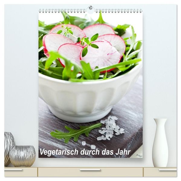 Vegetarisch durch das Jahr / Planer (hochwertiger Premium Wandkalender 2027 DIN A2 hoch) Kunstdruck in Hochglanz