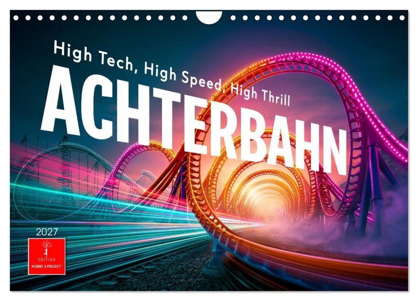 Achterbahn - High Tech High Speed High Thrill (Wandkalender 2027 DIN A4 quer) CALVENDO Monatskalender