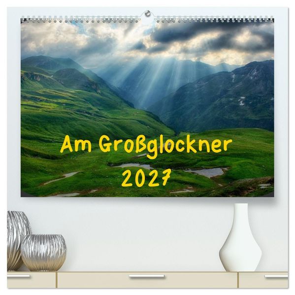 Am Großglockner (hochwertiger Premium Wandkalender 2027 DIN A2 quer) Kunstdruck in Hochglanz