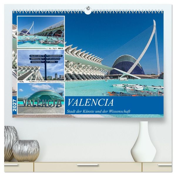 Valencia - Stadt der Künste und der Wissenschaft (hochwertiger Premium Wandkalender 2027 DIN A2 quer) Kunstdruck in Hochglanz