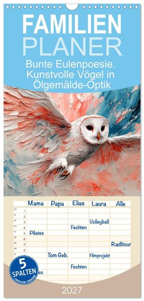Familienplaner 2027 - Bunte Eulenpoesie. Kunstvolle Vögel in Ölgemälde-Optik mit 5 Spalten (Wandkalender 21 x 45 cm) CALVENDO