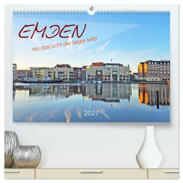 Emden. Wo das Licht die Segel setzt (hochwertiger Premium Wandkalender 2027 DIN A2 quer) Kunstdruck in Hochglanz