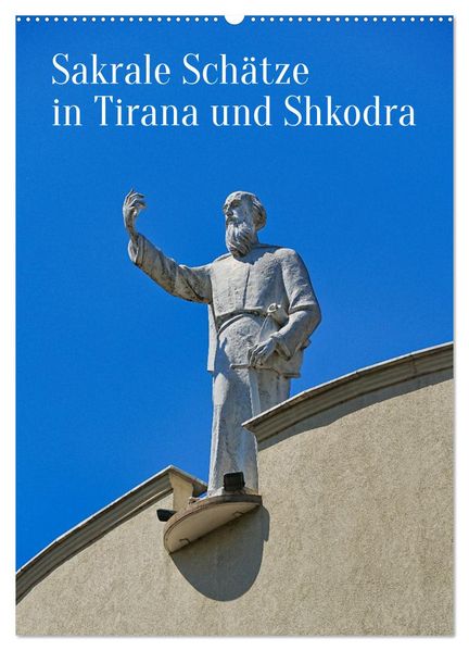 Sakrale Schätze in Tirana und Shkodra (Wandkalender 2027 DIN A2 hoch) CALVENDO Monatskalender
