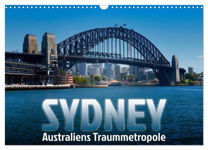 SYDNEY Australiens Traummetropole (Wandkalender 2027 DIN A3 quer) CALVENDO Monatskalender