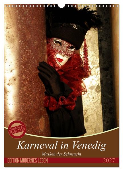 Masken der Sehnsucht - Karneval in Venedig (Wandkalender 2027 DIN A3 hoch) CALVENDO Monatskalender