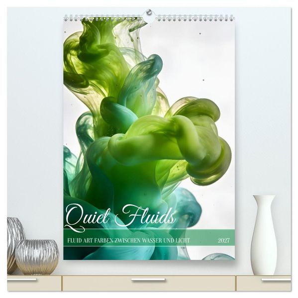 Quiet Fluids - Fluid Art Farben zwischen Wasser und Licht (hochwertiger Premium Wandkalender 2027 DIN A2 hoch) Kunstdruck in Hochglanz