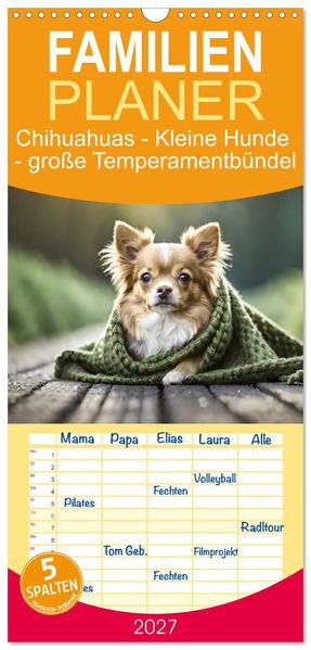 Familienplaner 2027 - Chihuahuas - Kleine Hunde - große Temperamentbündel mit 5 Spalten (Wandkalender 21 x 45 cm) CALVENDO
