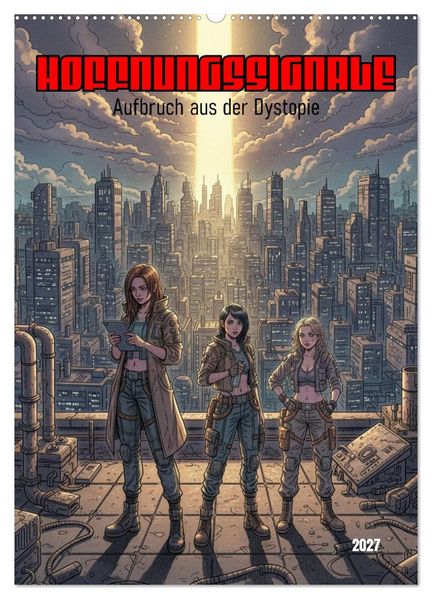 Hoffnungssignale Aufbruch aus der Dystopie (Wandkalender 2027 DIN A2 hoch) CALVENDO Monatskalender
