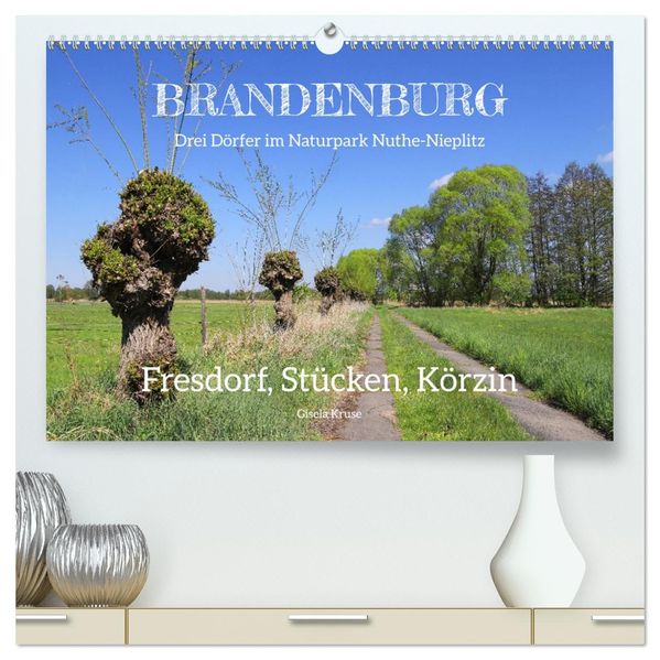 Brandenburg - Drei Dörfer im Naturpark Nuthe-Nieplitz - Fresdorf Stücken Körzin (hochwertiger Premium Wandkalender 2027 DIN A2 quer) Kunstdruck in Hochglanz