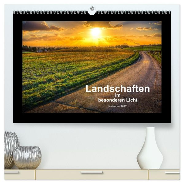 Landschaften im besonderen Licht (hochwertiger Premium Wandkalender 2027 DIN A2 quer) Kunstdruck in Hochglanz