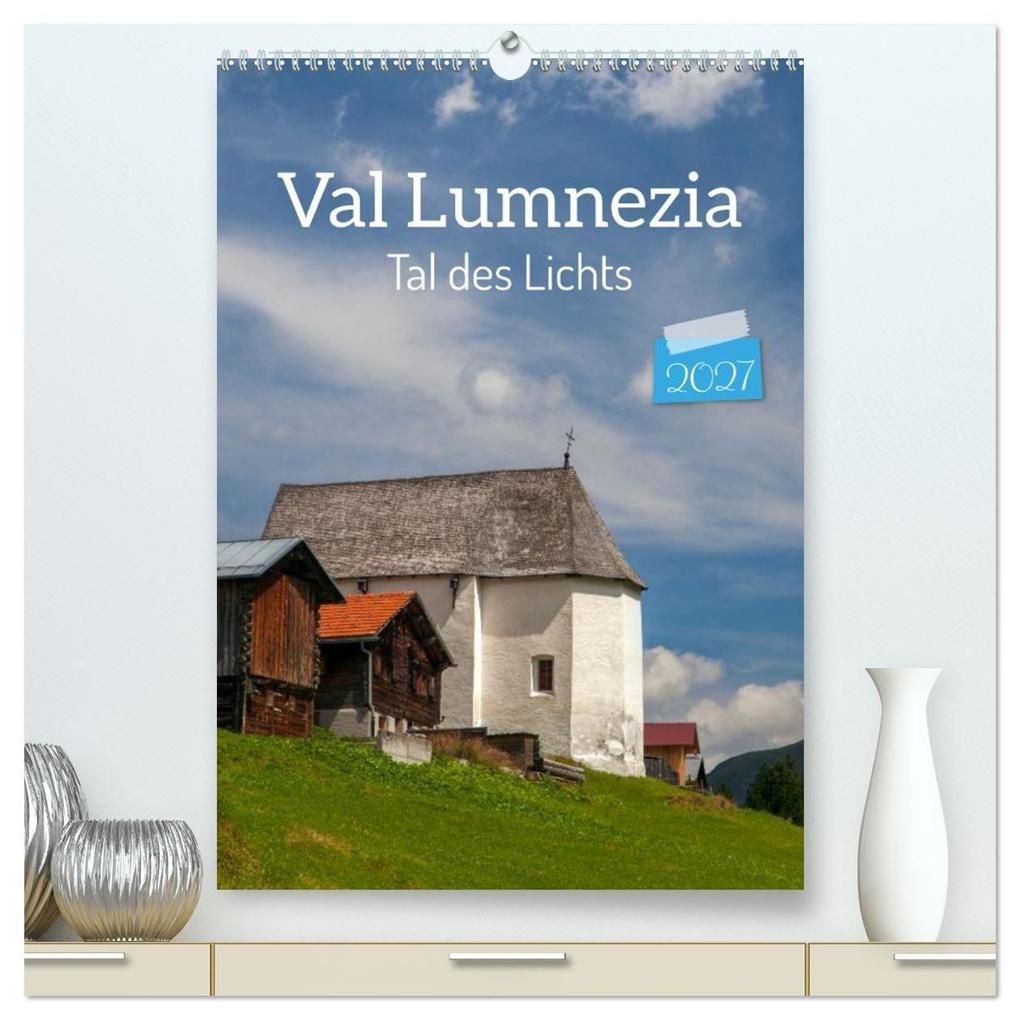 Val Lumnezia - Tal des Lichts (hochwertiger Premium Wandkalender 2027 DIN A2 hoch) Kunstdruck in Hochglanz