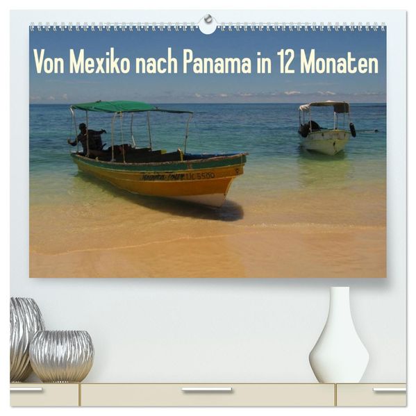 Von Mexiko nach Panama in 12 Monaten (hochwertiger Premium Wandkalender 2027 DIN A2 quer) Kunstdruck in Hochglanz