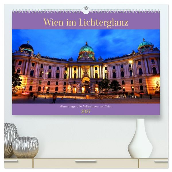 Wien im Lichterglanz (hochwertiger Premium Wandkalender 2027 DIN A2 quer) Kunstdruck in Hochglanz