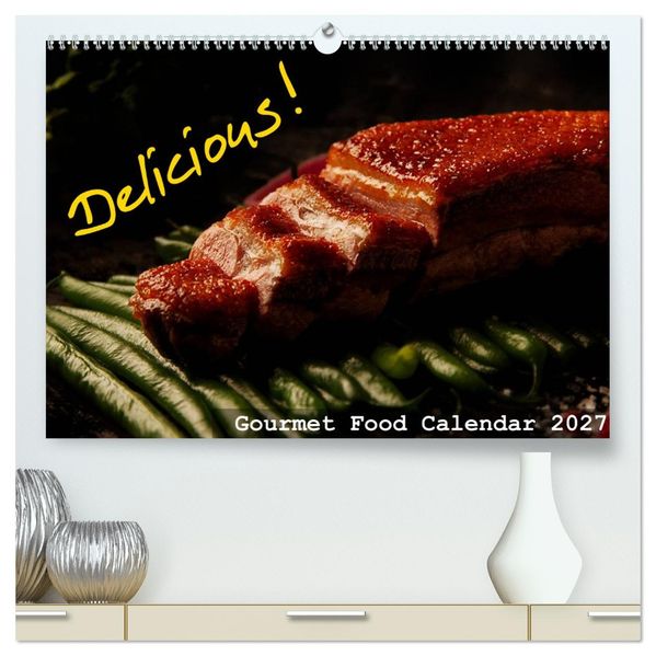 Delicious - Gourmet Food Calendar 2027 / UK-Version (High Quality Premium Wall Calendar 2027 DIN A2 landscape)CALVENDO 12 Month Wall Calendar