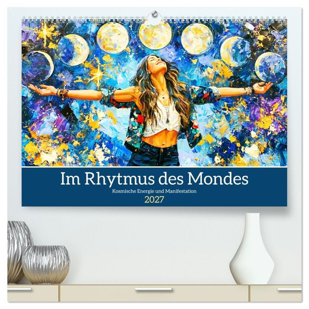 Im Rhytmus des Mondes. Kosmische Energie und Manifestation (hochwertiger Premium Wandkalender 2027 DIN A2 quer) Kunstdruck in Hochglanz