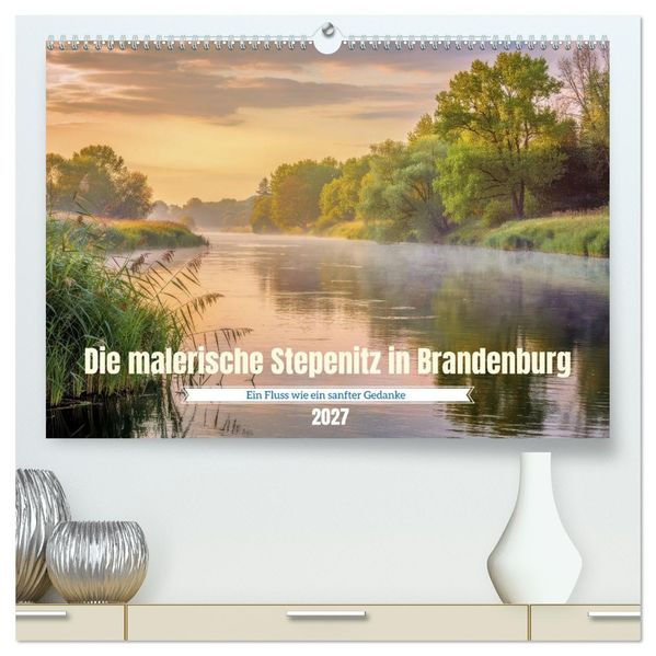 Die malerische Stepenitz in Brandenburg (hochwertiger Premium Wandkalender 2027 DIN A2 quer) Kunstdruck in Hochglanz
