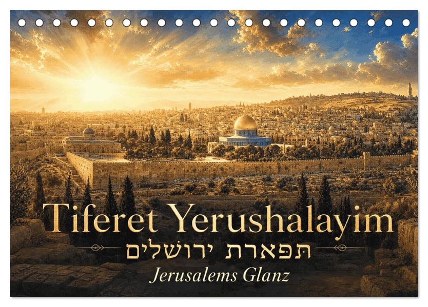 Jerusalems Glanz - Tiferet Jerushalajim (Tischkalender 2027 DIN A5 quer) CALVENDO Monatskalender