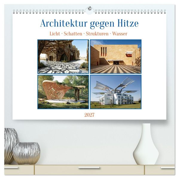 Architektur gegen Hitze - Licht. Schatten. Strukturen. Wasser (hochwertiger Premium Wandkalender 2027 DIN A2 quer) Kunstdruck in Hochglanz