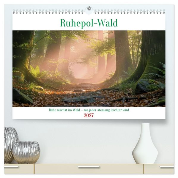 Ruhepol-Wald (hochwertiger Premium Wandkalender 2027 DIN A2 quer) Kunstdruck in Hochglanz