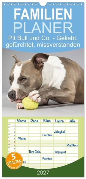 Familienplaner 2027 - Pit Bull und Co. - Geliebt gefürchtet missverstanden mit 5 Spalten (Wandkalender 21 x 45 cm) CALVENDO
