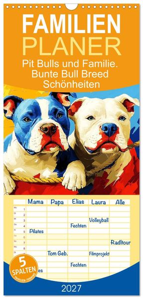Familienplaner 2027 - Pit Bulls und Familie. Bunte Bull Breed Schönheiten mit 5 Spalten (Wandkalender 21 x 45 cm) CALVENDO