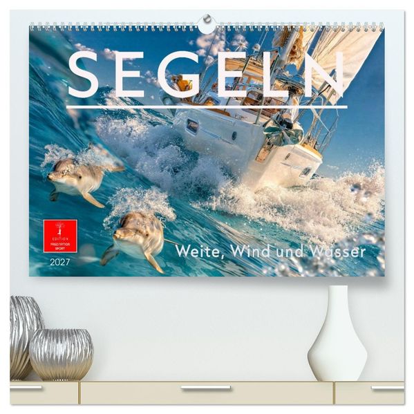 Segeln - Weite Wind und Wasser (hochwertiger Premium Wandkalender 2027 DIN A2 quer) Kunstdruck in Hochglanz