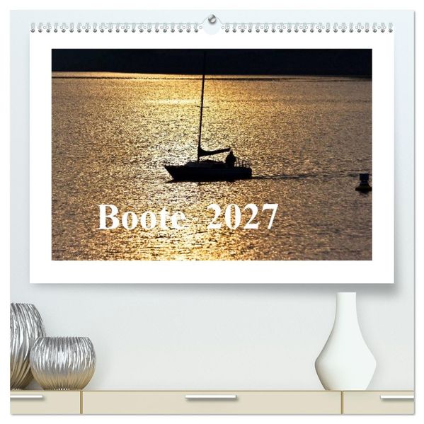 Boote 2027 (hochwertiger Premium Wandkalender 2027 DIN A2 quer) Kunstdruck in Hochglanz