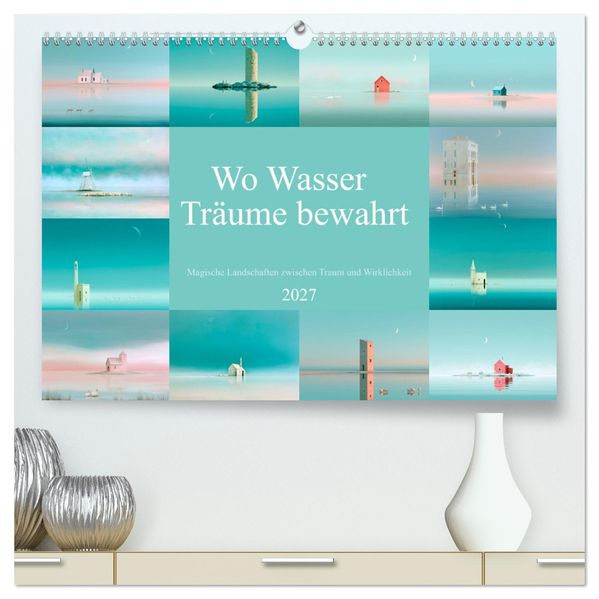 Wo Wasser Träume bewahrt (hochwertiger Premium Wandkalender 2027 DIN A2 quer) Kunstdruck in Hochglanz