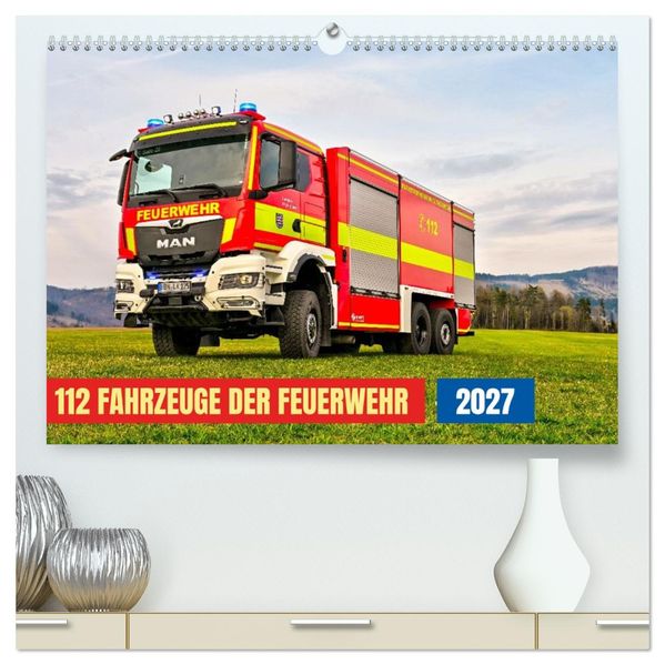 112 Fahrzeuge der Feuerwehr (hochwertiger Premium Wandkalender 2027 DIN A2 quer) Kunstdruck in Hochglanz