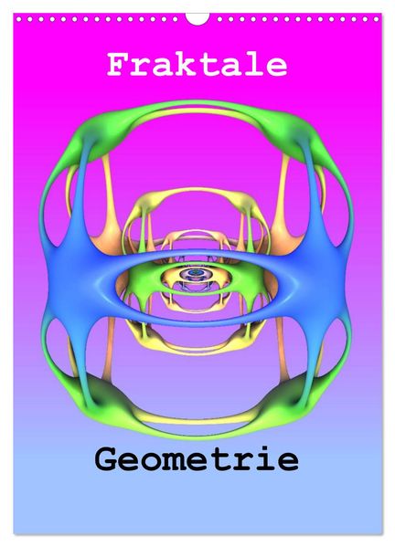 Fraktale Geometrie (Wandkalender 2027 DIN A3 hoch) CALVENDO Monatskalender