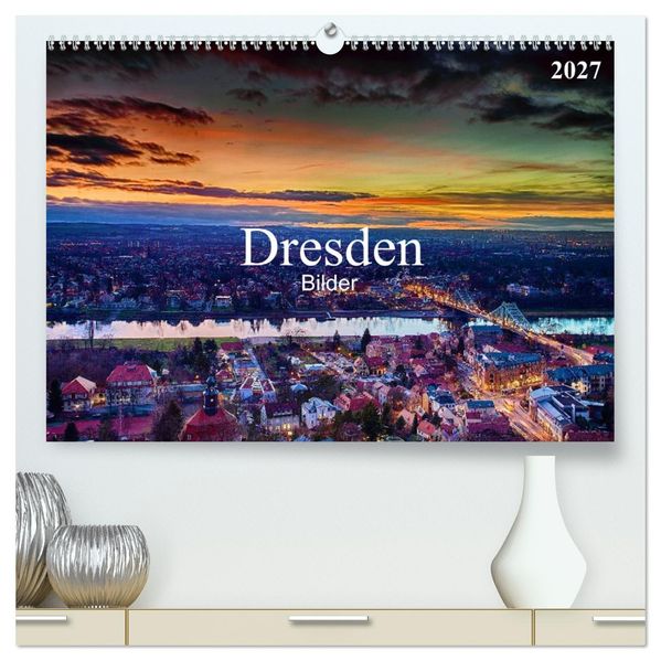 Dresden Bilder 2027 (hochwertiger Premium Wandkalender 2027 DIN A2 quer) Kunstdruck in Hochglanz