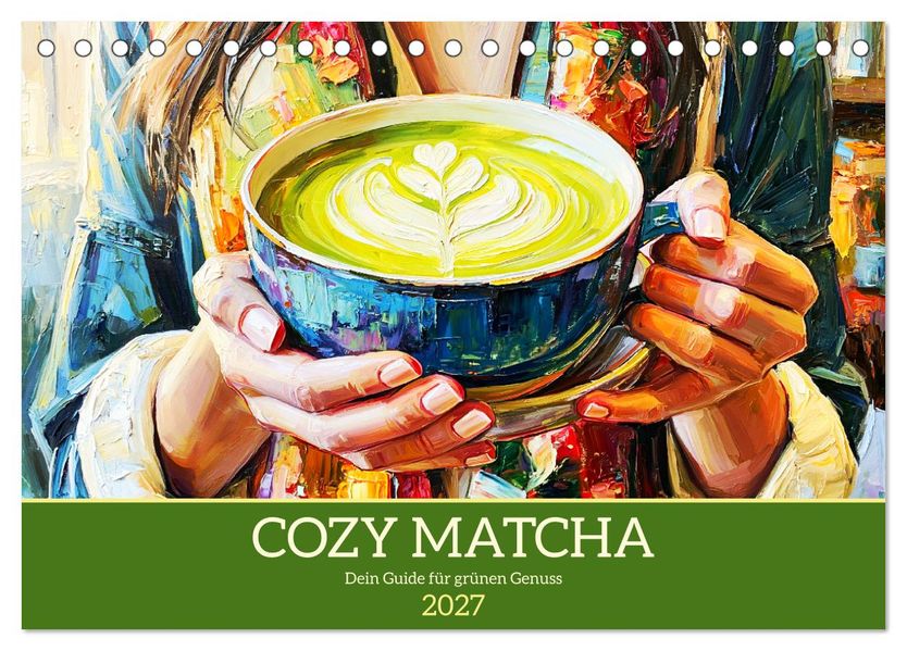 Cozy Matcha. Dein Guide für grünen Genuss (Tischkalender 2027 DIN A5 quer) CALVENDO Monatskalender