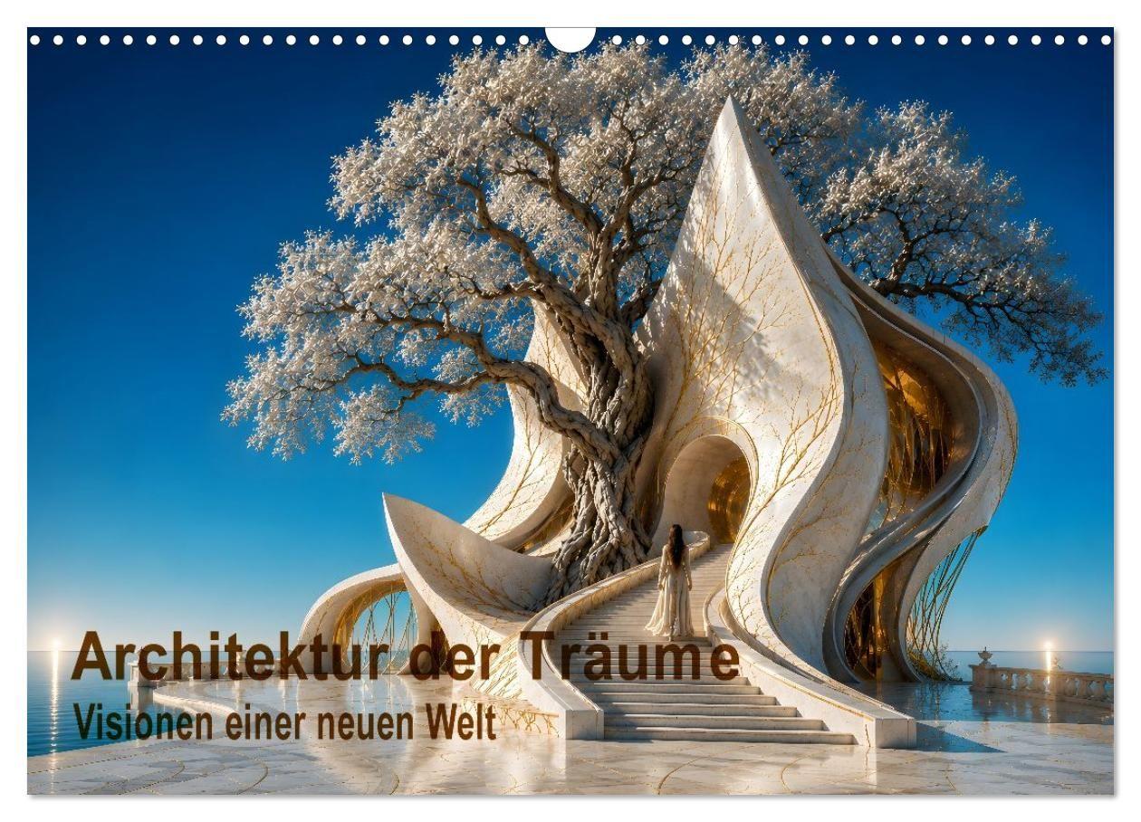 Architektur der Träume Visionen einer neuen Welt (Wandkalender 2027 DIN A3 quer) CALVENDO Monatskalender
