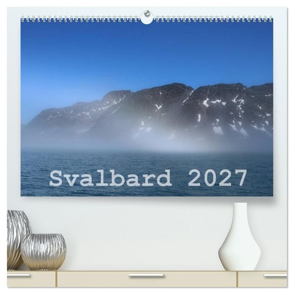 Svalbard 2027 (hochwertiger Premium Wandkalender 2027 DIN A2 quer) Kunstdruck in Hochglanz