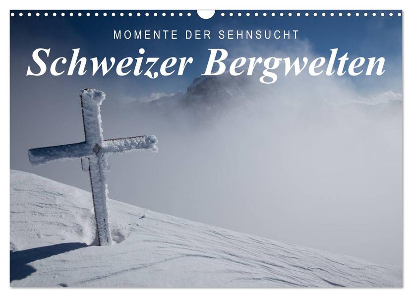Momente der Sehnsucht: Schweizer Bergwelten (Wandkalender 2027 DIN A3 quer) CALVENDO Monatskalender