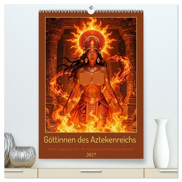 Göttinnen des Aztekenreichs (hochwertiger Premium Wandkalender 2027 DIN A2 hoch) Kunstdruck in Hochglanz