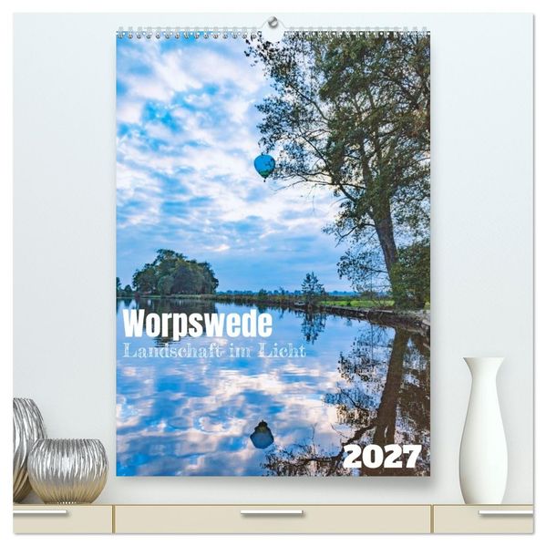 Worpswede - Landschaft im Licht (hochwertiger Premium Wandkalender 2027 DIN A2 hoch) Kunstdruck in Hochglanz