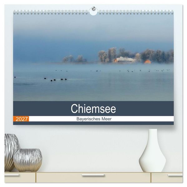 Chiemsee - Bayerisches Meer (hochwertiger Premium Wandkalender 2027 DIN A2 quer) Kunstdruck in Hochglanz
