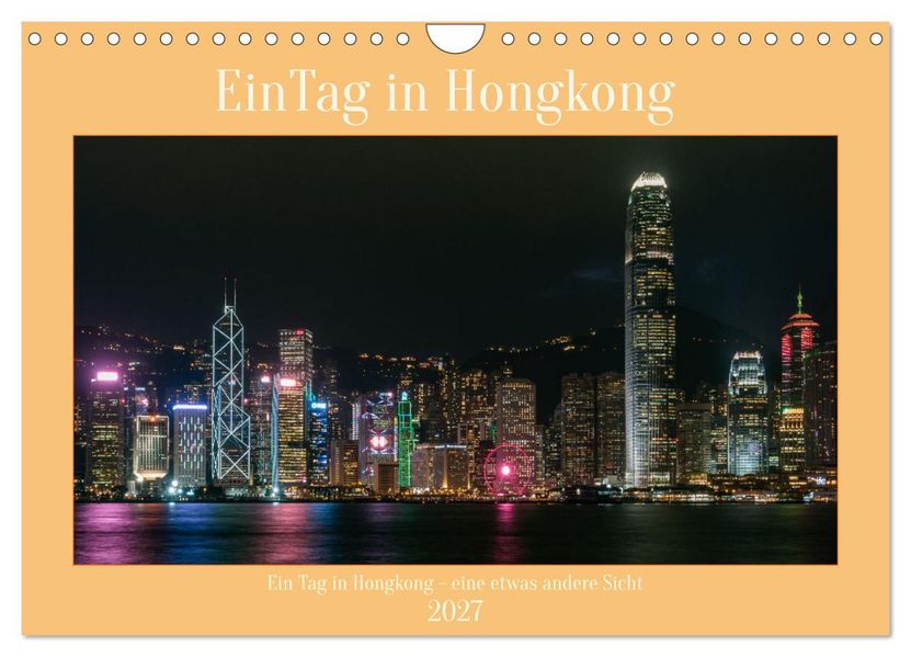 Ein Tag in Hongkong - eine etwas andere Sicht (Wandkalender 2027 DIN A4 quer) CALVENDO Monatskalender