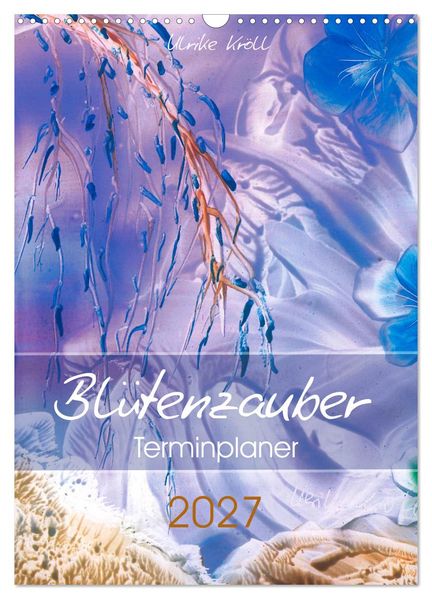 Blütenzauber - Familienplaner 2027 (Wandkalender 2027 DIN A3 hoch) CALVENDO Monatskalender