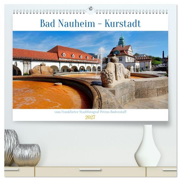 Bad Nauheim Kurstadt (hochwertiger Premium Wandkalender 2027 DIN A2 quer) Kunstdruck in Hochglanz